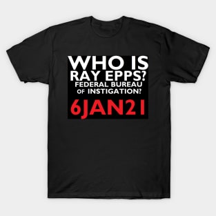 Who is Ray Epps? T-Shirt